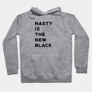 Nasty Is The New Black Hoodie